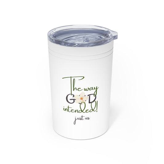 ‘Just Us’, “The way GOD intended!“- Floral Inspirational Tumbler - 11oz