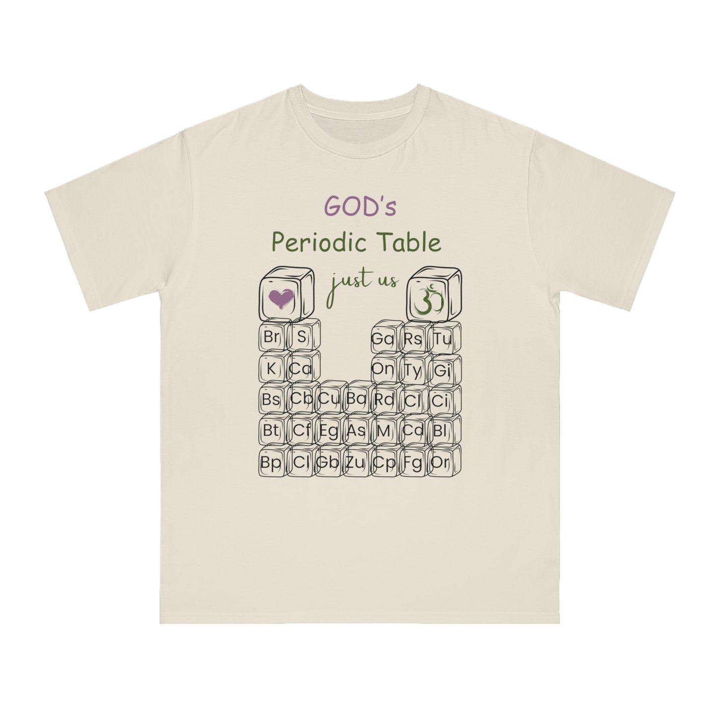 Organic Unisex T-Shirt - 'Just Us', “GOD’s Periodic Table”