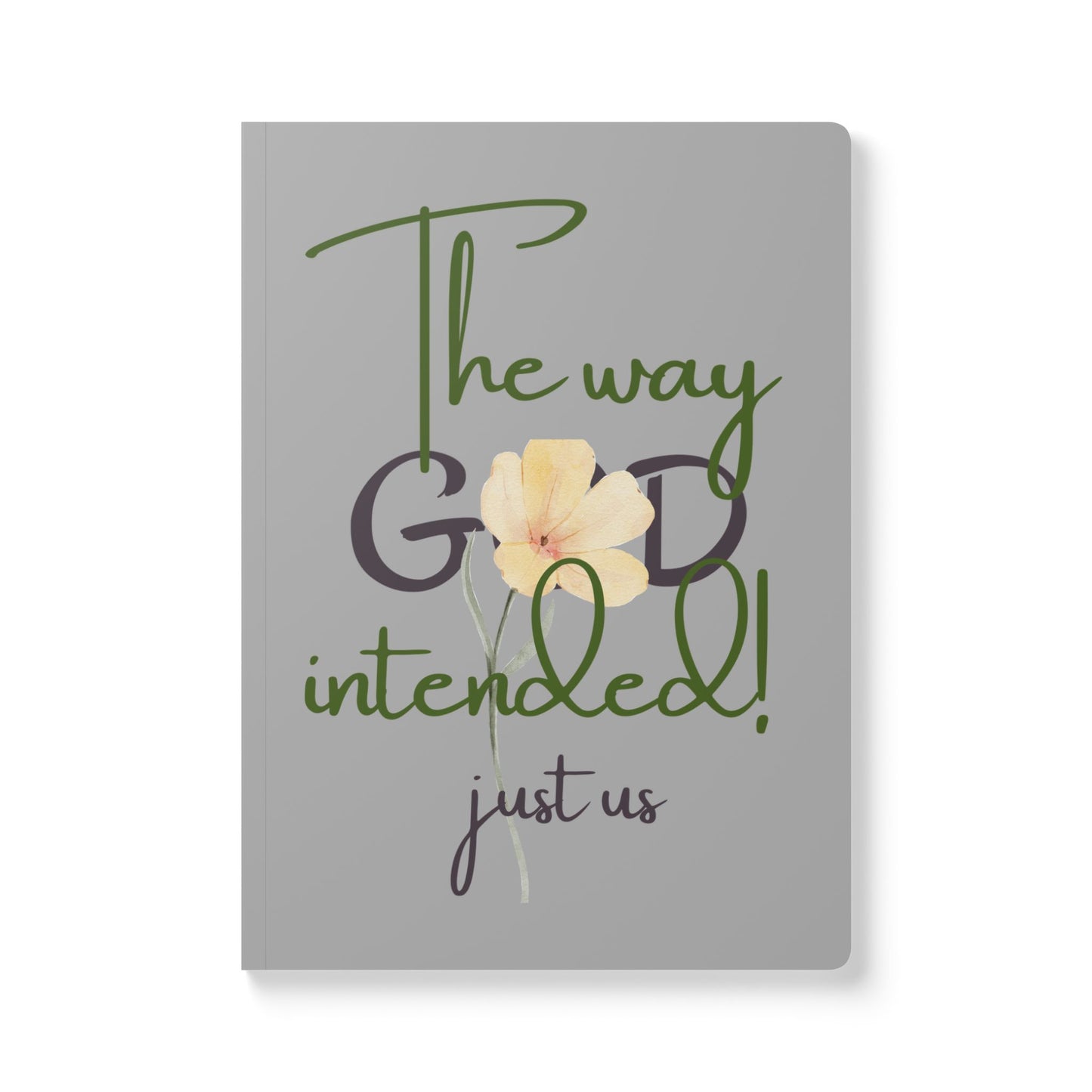 Just Us, “The way GOD intended” - Inspirational Flower Journal