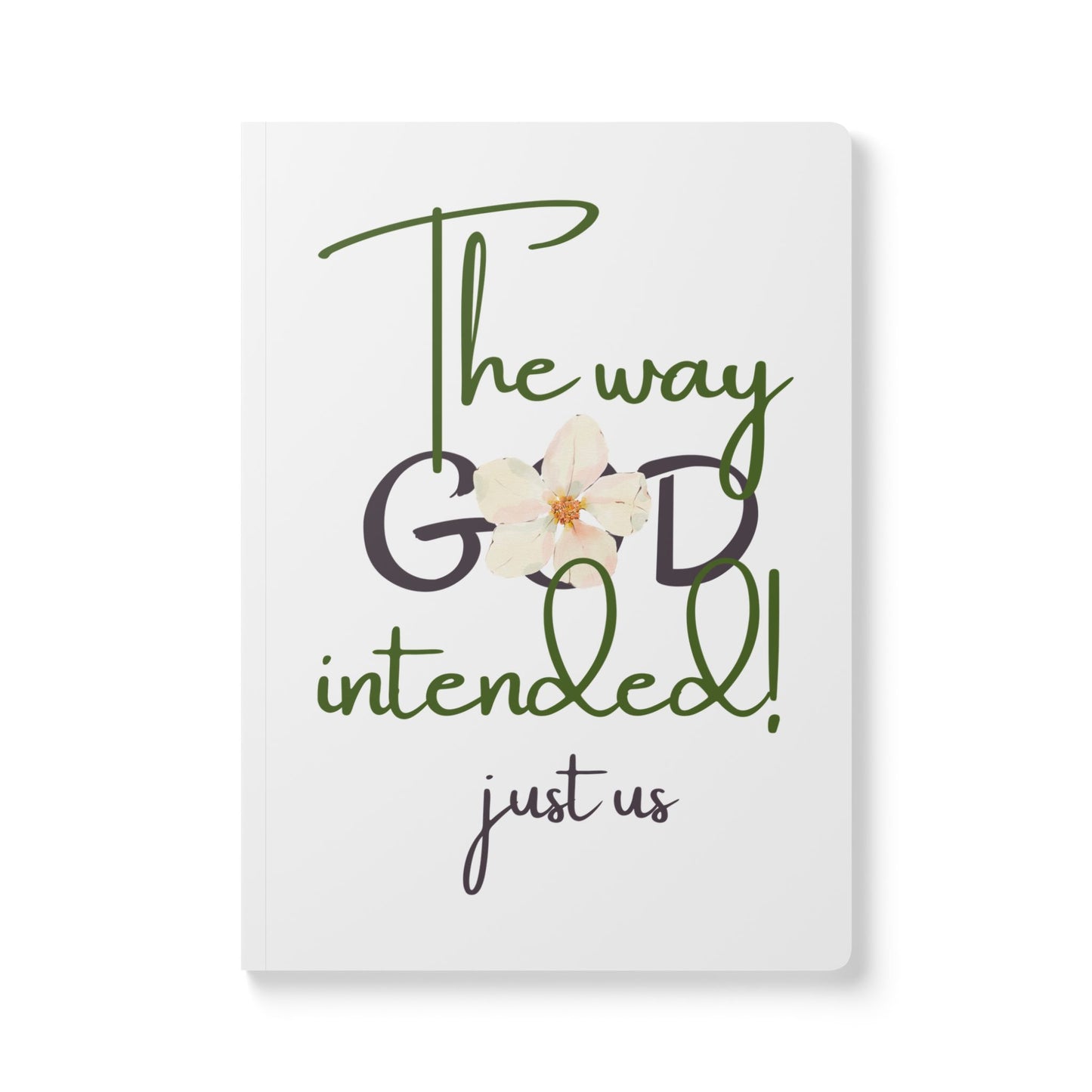 Just Us, “The way GOD intended” - Inspirational Flower Journal