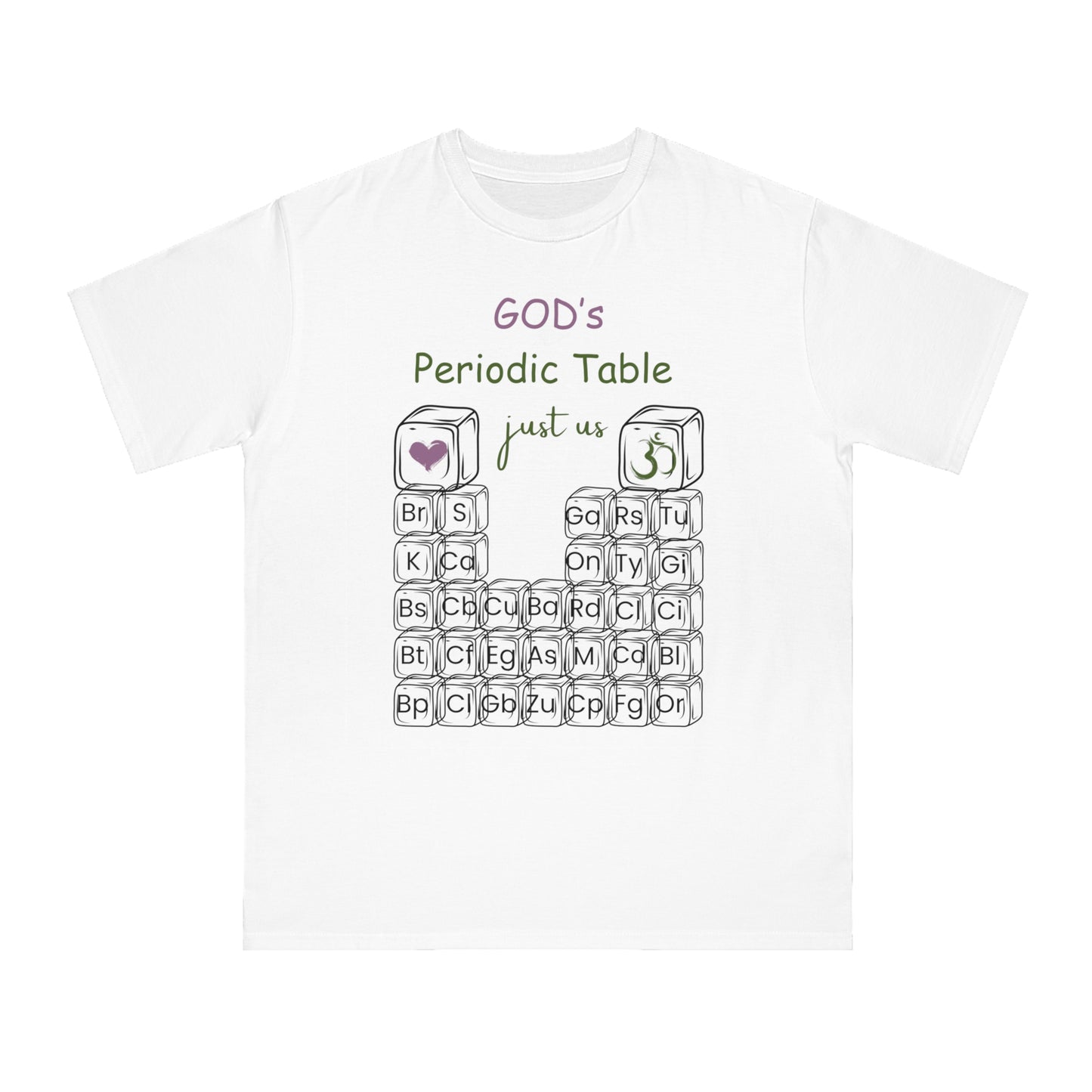 Organic Unisex T-Shirt - 'Just Us', “GOD’s Periodic Table”