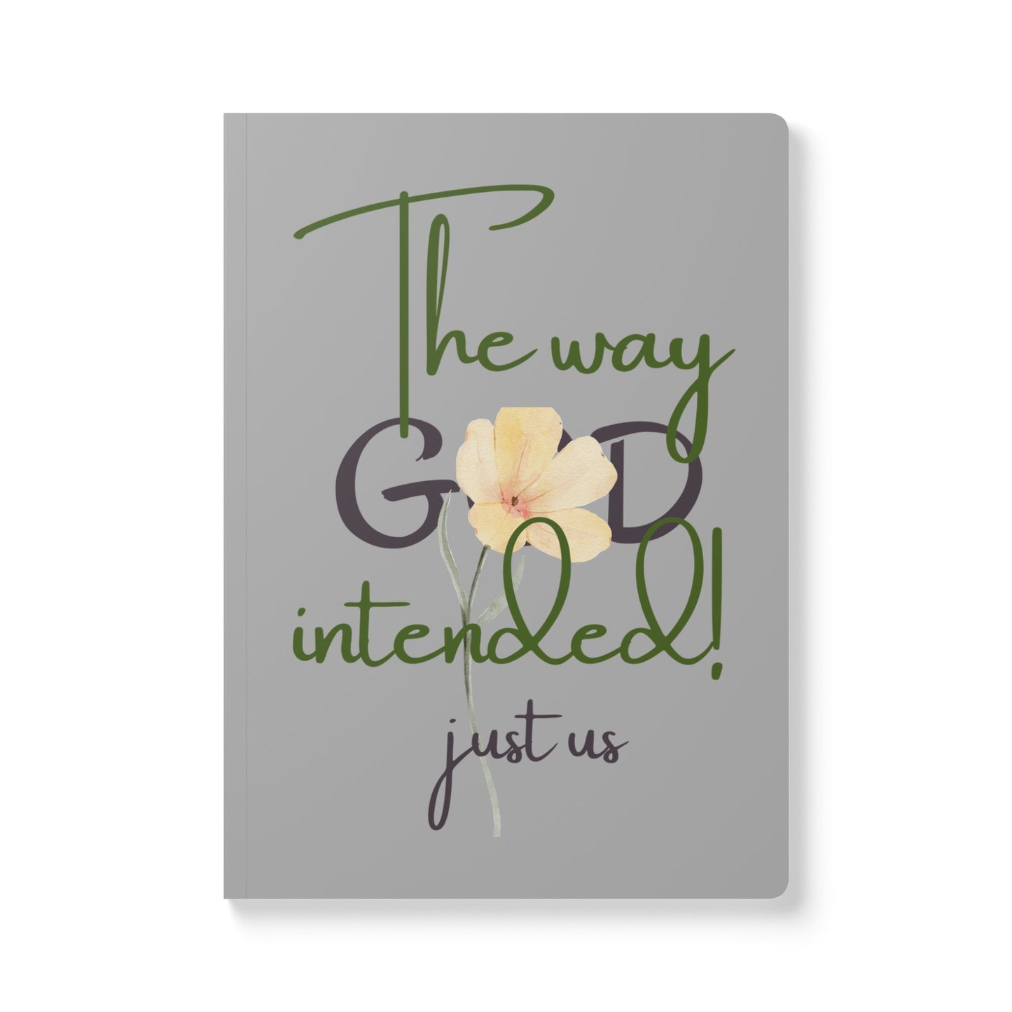 Just Us, “The way GOD intended” - Inspirational Flower Journal